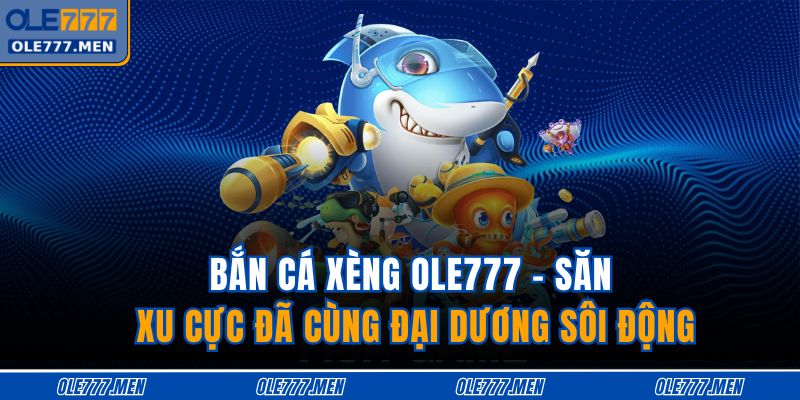 Bắn cá xèng OLE777