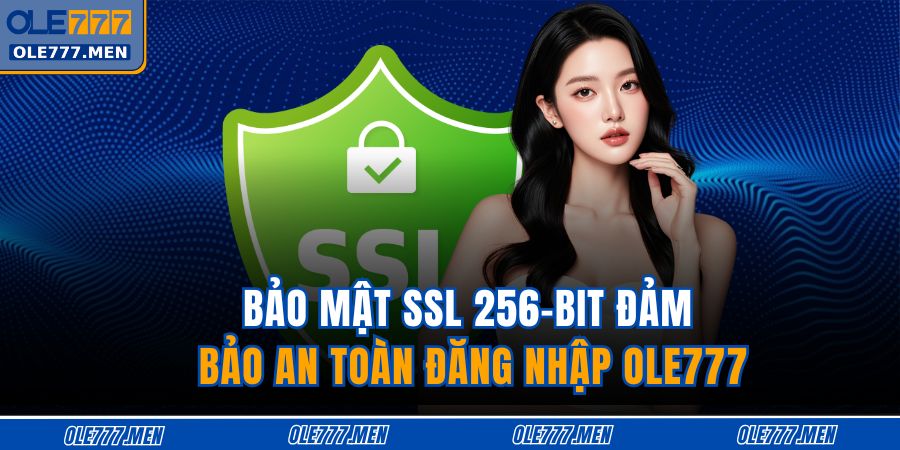 Đăng Nhập OLE777 - Truy Cập Nhanh, Bảo Mật Tuyệt Đối 3 Bảo mật SSL 256-bit đảm bảo an toàn đăng nhập OLE777