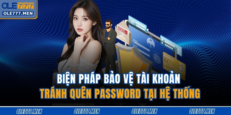 Biện pháp bảo vệ tài khoản tránh quên password tại hệ thống