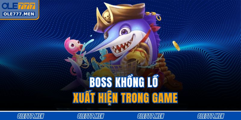 Boss khổng lồ xuất hiện trong game 