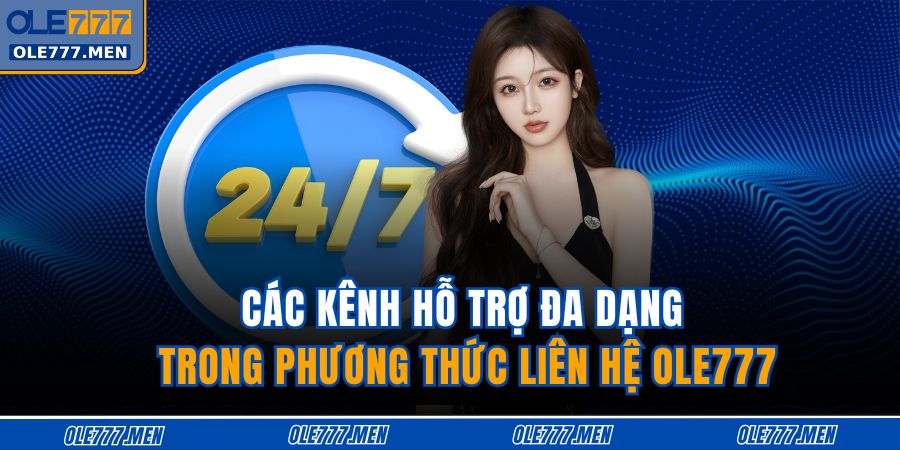 Các kênh hỗ trợ đa dạng trong phương thức liên hệ OLE777