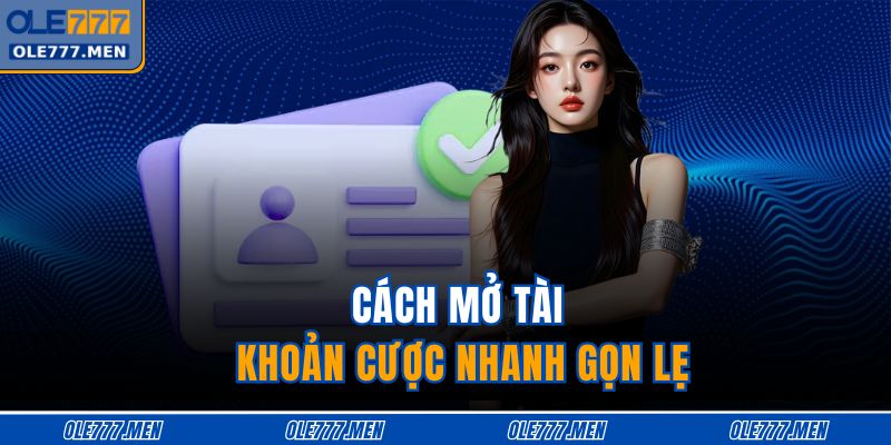 Cách mở tài khoản cược nhanh gọn lẹ