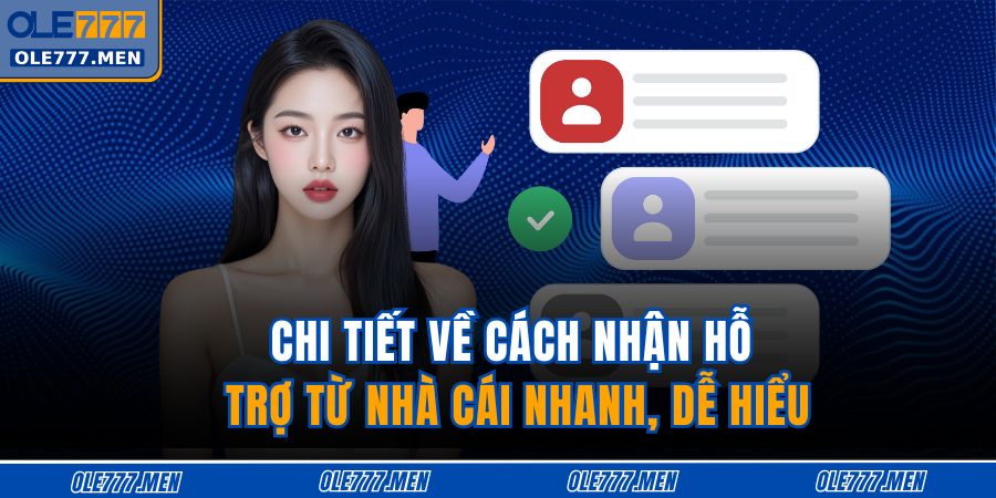 Cách Nhận Hỗ Trợ Từ Nhà Cái OLE777 Nhanh, Hiệu Quả 4 Chi tiết về cách nhận hỗ trợ từ nhà cái nhanh, dễ hiểu