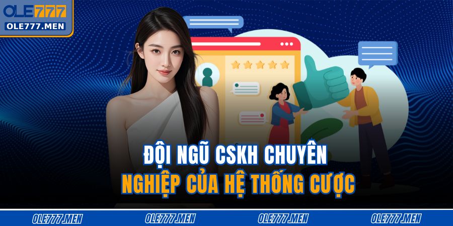 Cách Nhận Hỗ Trợ Từ Nhà Cái OLE777 Nhanh, Hiệu Quả 2 Đội ngũ CSKH chuyên nghiệp của hệ thống cược