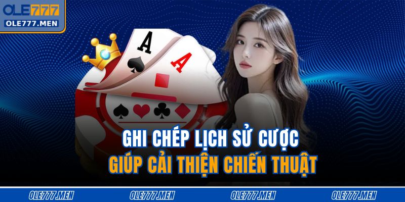 Ghi chép lịch sử cược giúp cải thiện chiến thuật