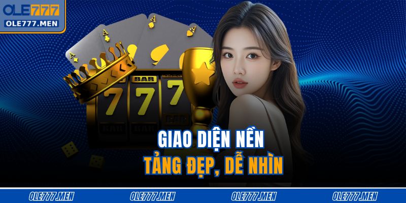 Giao diện nền tảng đẹp, dễ nhìn