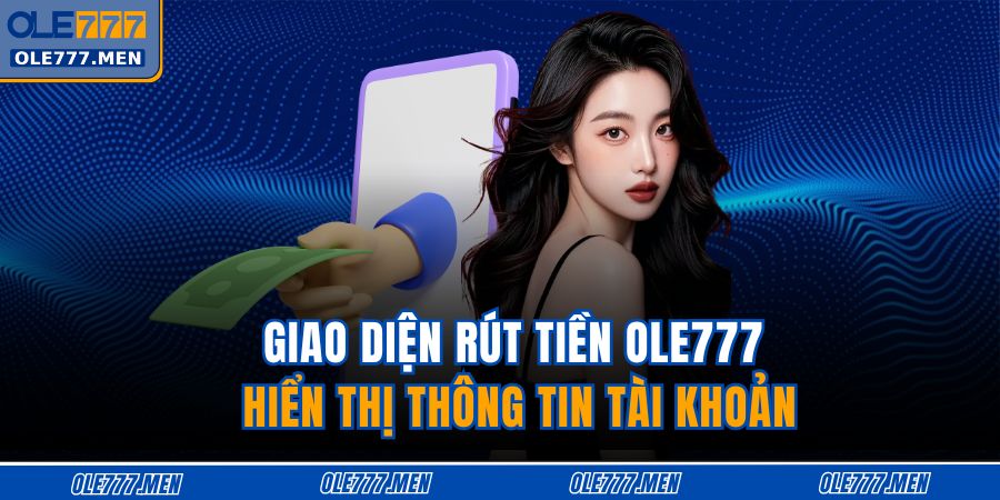 Giao diện rút tiền OLE777 hiển thị thông tin tài khoản