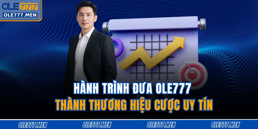 Hành trình đưa OLE777 thành thương hiệu cược uy tín