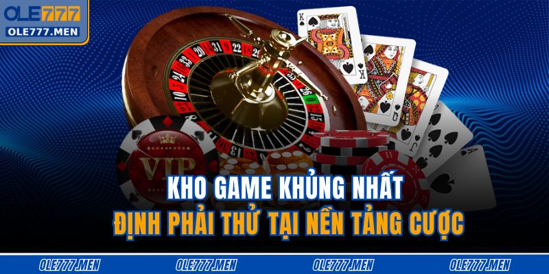 Kho game khủng nhất định phải thử tại nền tảng cược