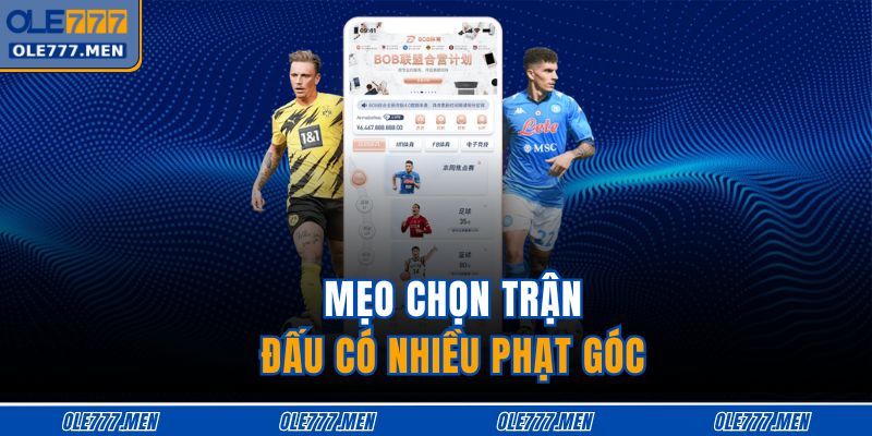 Kèo Phạt Góc OLE777 – Bí Quyết Chọn Tỷ Lệ Hiệu Quả 4 Mẹo chọn trận đấu có nhiều phạt góc