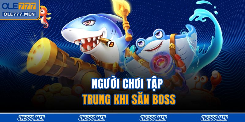 Người chơi tập trung khi săn boss 