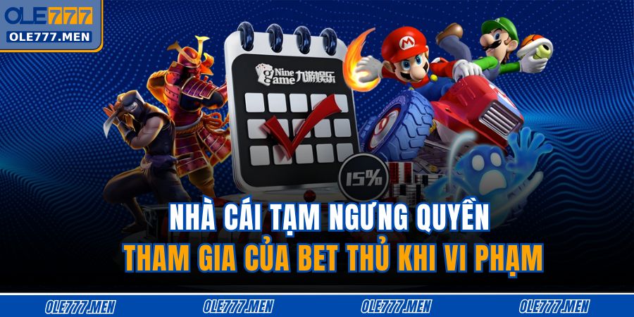 Nhà cái tạm ngưng quyền tham gia của bet thủ khi vi phạm