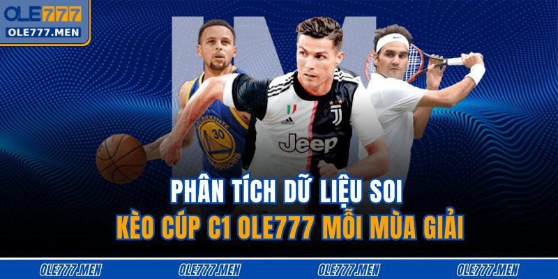 Phân tích dữ liệu soi kèo Cúp C1 OLE777 mỗi mùa giải
