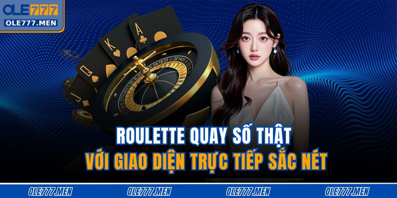 Roulette quay số thật với giao diện trực tiếp sắc nét