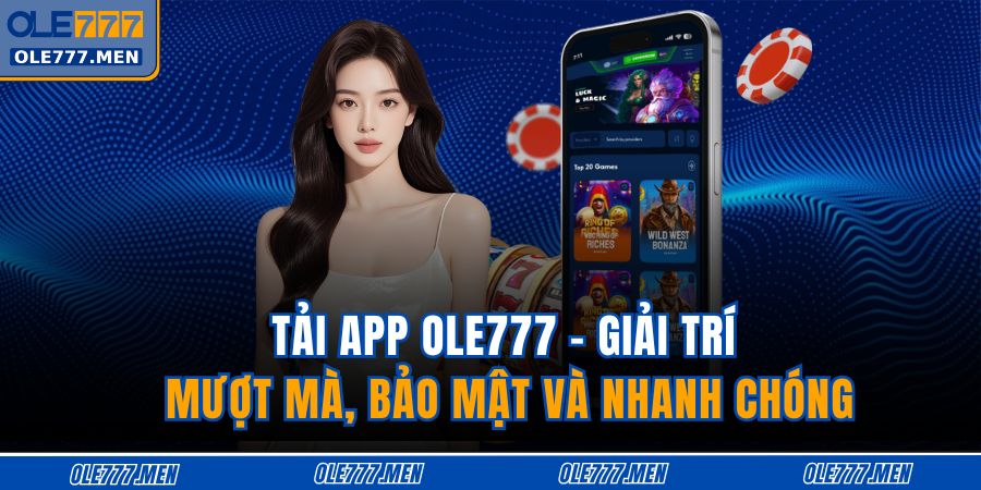 Tải App OLE777 - Giải Trí Mượt Mà, Bảo Mật Và Nhanh Chóng 1 Tải app OLE777