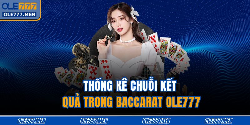 Thống kê chuỗi kết quả trong baccarat OLE777